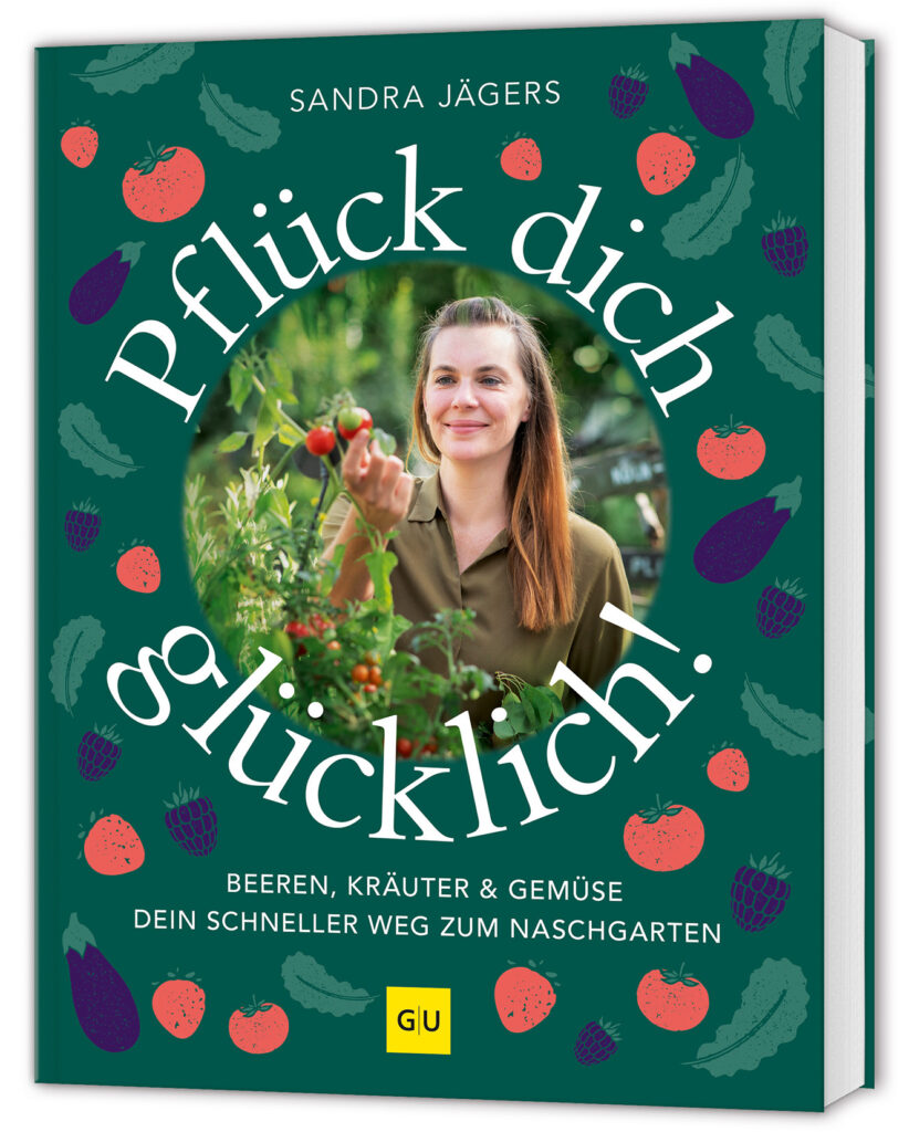 Pflück dich glücklich! Gemüse, Kräuter und Beeren schnell und stressfrei selbst anbauen. Auch für Hochbeet und Balkon.